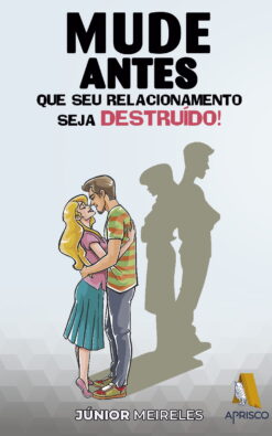 Mude antes que seu relacionamento seja destruído!