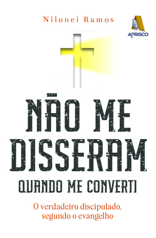 Não me disseram quando me converti - O verdadeiro discipulado, segundo o evangelho