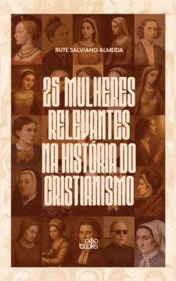 25 Mulheres relevantes na história do Cristianismo